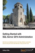 Getting Started with SQL Server 2014 Administration. Optimize your database server to be fast, efficient, and highly secure using the brand new features of SQL Server 2014