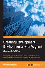 Okadka ksiki Creating Development Environments with Vagrant. Leverage the power of Vagrant to create and manage virtual development environments with Puppet, Chef, and VirtualBox