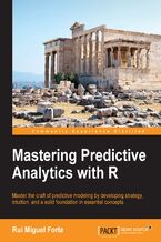 Okadka ksiki Mastering Predictive Analytics with R. Master the craft of predictive modeling by developing strategy, intuition, and a solid foundation in essential concepts