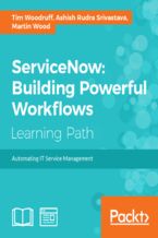 Okładka - ServiceNow: Building Powerful Workflows. Automating IT Service Management - Tim Woodruff, Martin Wood, Ashish Rudra Srivastava