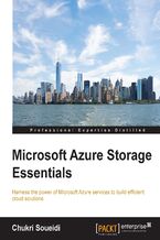 Microsoft Azure Storage Essentials. Harness the power of Microsoft Azure services to build efficient cloud solutions