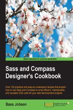 Okadka ksiki Sass and Compass Designer's Cookbook. Over 120 practical and easy-to-understand recipes that explain how to use Sass and Compass to write efficient, maintainable, and reusable CSS code for your web development projects