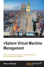 Okładka - vSphere Virtual Machine Management. This tutorial will help VMware administrators fine-tune and expand their expertise with vSphere. From creating and configuring virtual machines to optimizing performance, it&#x2019;s all here in a crystal clear series of chapters - Rebecca Fitzhugh