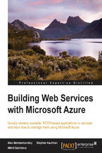 Building Web Services with Microsoft Azure. Quickly develop scalable, REST-based applications or services and learn how to manage them using Microsoft Azure