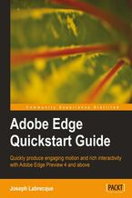 Okadka ksiki Adobe Edge Quickstart Guide. Quickly produce engaging motion and rich interactivity with Adobe Edge Preview 4 and above with this book and