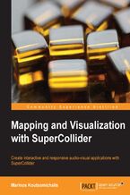 Mapping and Visualization with SuperCollider. Create interactive and responsive audio-visual applications with SuperCollider
