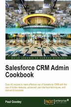 Okładka - Salesforce CRM Admin Cookbook. Over 40 recipes to make effective use of Salesforce CRM with the use of hidden features, advanced user interface techniques, and real-world solutions - Paul Goodey