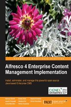 Okładka - Alfresco 4 Enterprise Content Management Implementation. With Alfresco 4 you can manage content across the enterprise more effectively and corroboratively. This book helps you achieve great results, however basic or sophisticated your needs, with a hands-on, training course approach - Jayesh Prajapati, Snehal Shah, Munwar Shariff, Vandana Pal, Rajesh Avatani