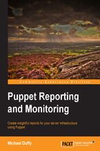 Okadka ksiki Puppet Reporting and Monitoring. Create insightful reports for your server infrastructure using Puppet