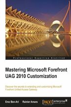 Mastering Microsoft Forefront UAG 2010 Customization. Discover the secrets to extending and customizing Microsoft Forefront Unified Access Gateway with this book and