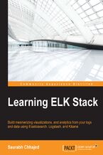 Learning ELK Stack. Build mesmerizing visualizations, analytics, and logs from your data using Elasticsearch, Logstash, and Kibana