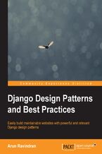 Okładka - Django Design Patterns and Best Practices. Easily build maintainable websites with powerful and relevant Django design patterns - Arun Ravindran