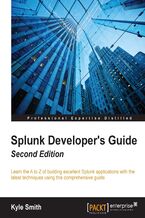 Splunk Developer's Guide. Learn the A to Z of building excellent Splunk applications with the latest techniques using this comprehensive guide - Second Edition