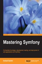 Okładka - Mastering Symfony. Orchestrate the designing, development, testing, and deployment of web applications with Symfony - Sebastien Armand, Sohail Salehi