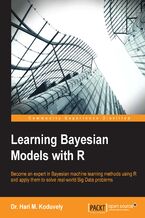 Learning Bayesian Models with R. Become an expert in Bayesian Machine Learning methods using R and apply them to solve real-world big data problems