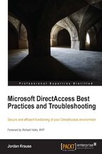 Microsoft DirectAccess Best Practices and Troubleshooting. Secure and efficient functioning of your DirectAccess environment