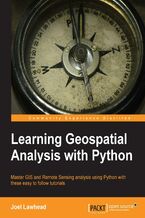Okładka - Learning Geospatial Analysis with Python. If you know Python and would like to use it for Geospatial Analysis this book is exactly what you've been looking for. With an organized, user-friendly approach it covers all the bases to give you the necessary skills and know-how - Joel Lawhead