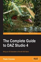 The Complete Guide to DAZ Studio 4. Bring your 3D characters to life with DAZ Studio