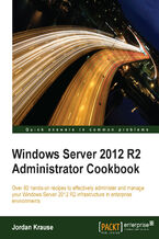 Okładka - Windows Server 2012 R2 Administrator Cookbook. Over 80 hands-on recipes to effectively administer and manage your Windows Server 2012 R2 infrastructure in enterprise environments - Jordan Krause
