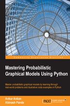 Mastering Probabilistic Graphical Models Using Python. Master probabilistic graphical models by learning through real-world problems and illustrative code examples in Python