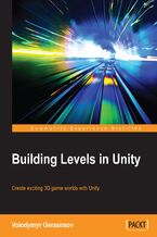 Building Levels in Unity. Create exciting 3D game worlds with Unity