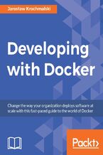 Okładka - Developing with Docker. Learn to automate your deployments with Docker - Jaroslaw Krochmalski, Jarosław Krochmalski