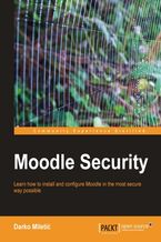 Okładka - Moodle Security. Learn how to install and configure Moodle in the most secure way possible - Moodle Trust, Darko Miletic