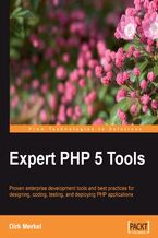 Expert PHP 5 Tools. Proven enterprise development tools and best practices for designing, coding, testing, and deploying PHP applications