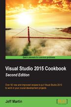 Visual Studio 2015 Cookbook. Over 50 new and improved recipes to put Visual Studio 2015 to work in your crucial development projects - Second Edition