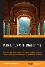 Okładka - Kali Linux CTF Blueprints. Build, test, and customize your own Capture the Flag challenges across multiple platforms designed to be attacked with Kali Linux - Cameron Buchanan