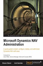 Microsoft Dynamics NAV Administration. A quick guide to install, configure, deploy, and administer Dynamics NAV with ease