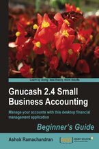 Gnucash 2.4 Small Business Accounting: Beginner's Guide. Manage your accounts with this desktop financial manager application