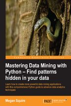 Okładka - Mastering Data Mining with Python - Find patterns hidden in your data. Find patterns hidden in your data - Megan Squire