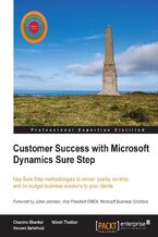 Okładka - Customer Success with Microsoft Dynamics Sure Step. Having invested in Microsoft Dynamics, your enterprise will want to make a success of it, which is where this guide to Sure Step comes in, teaching you how to apply the methodologies to ensure optimum results - Chandru Shankar, Vincent Bellefroid, Nilesh Thakkar