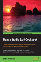 Okładka - Manga Studio Ex 5 Cookbook. Over 90 hands-on recipes to help you create digital comics from page setup to exporting the final product - Liz Staley