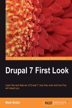 Okładka - Drupal 7 First Look. Learn the new features of Drupal 7, how they work and how they will impact you - Mark Noble, Dries Buytaert
