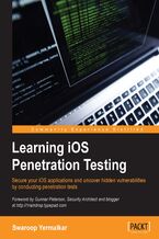 Learning iOS Penetration Testing. Secure your iOS applications and uncover hidden vulnerabilities by conducting penetration tests