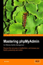 Okadka ksiki Mastering phpMyAdmin for Effective MySQL Management. By the end of the book you will have a superb phpMyAdmin install that does a thousand times more than ever accomplished with the app before