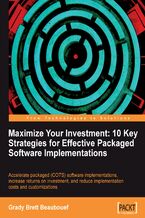Maximize Your Investment: 10 Key Strategies for Effective Packaged Software Implementations. Accelerate packaged (COTS) software implementations, increase returns on investment, and reduce implementation costs and customizations with this book and