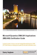 Microsoft Dynamics CRM 2011 Applications (MB2-868) Certification Guide. A practical guide on how to use and manage Microsoft Dynamics CRM 2011 that focuses on helping you to pass the Microsoft certification exam