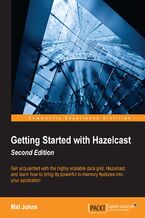 Okładka - Getting Started with Hazelcast. Get acquainted with the highly scalable data grid, Hazelcast, and learn how to bring its powerful in-memory features into your application - Matthew Johns,  Mat Johns