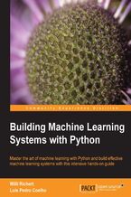 Okadka ksiki Building Machine Learning Systems with Python. Expand your Python knowledge and learn all about machine-learning libraries in this user-friendly manual. ML is the next big breakthrough in technology and this book will give you the head-start you need