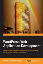 Okadka ksiki WordPress Web Application Development. Everyone it seems loves WordPress and this is your opportunity to take your existing design and development skills to the next stage. Learn in easy stages how to speedily build leading-edge web applications from scratch