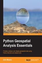 Okadka ksiki Python Geospatial Analysis Essentials. Process, analyze, and display geospatial data using Python libraries and related tools