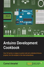 Arduino Development Cookbook. Over 50 hands-on recipes to quickly build and understand Arduino projects, from the simplest to the most extraordinary