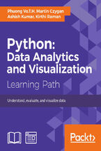 Okładka - Python: Data Analytics and Visualization. Perform data processing and analysis with the help of python libraries, gain practical insights into predictive modeling and generate effective results in a variety of visually appealing charts using the plotting packages in Python - Martin Czygan, Phuong Vo.T.H, Ashish Kumar, Kirthi Raman