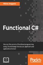 Okładka - Functional C#. Uncover the secrets of functional programming using C# and change the way you approach your applications  - Wisnu Anggoro