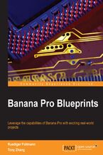 Okładka - Banana Pro Blueprints. Leverage the capability of Banana Pi with exciting real-world projects - Gareth Halfacree, Ruediger Follmann, Gianluca Falasca, Teng Zhang, Dr. Ruediger Follmann, Tony Zhang
