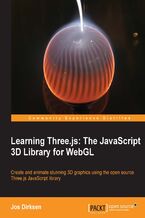 Okładka - Learning Three.js: The JavaScript 3D Library for WebGL. Three.js makes creating 3D computer graphics on a web browser a piece of proverbial cake, and this practical tutorial makes it easier still. All you need to know is basic JavaScript and HTML - Jos Dirksen