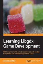 Okładka - Learning Libgdx Game Development. Are your games limited to one platform? Use our practical guide to libGDX and before long you'll be developing games that run across multiple platforms, enjoying an increased audience and revenue - Andreas Oehlke, Andreas Oehlke